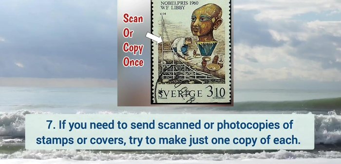 Only make one scan/photocopy of stamps and covers. Make copies of that copy if further duplicates are needed to avoid fading.